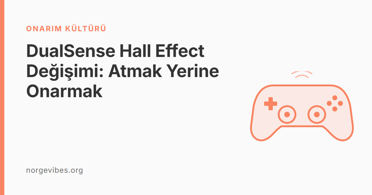 DualSense Hall Effect Değişimi: Atmak Yerine Onarmak